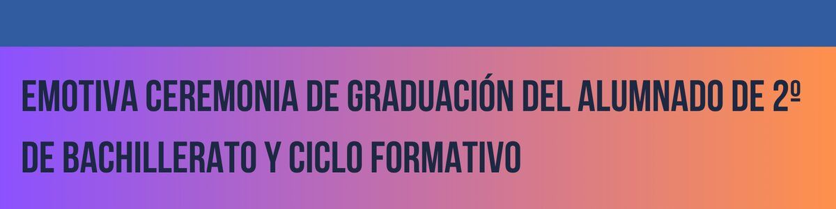 Emotiva ceremonia de graduación del alumnado de 2º de Bachillerato y Ciclo Formativo