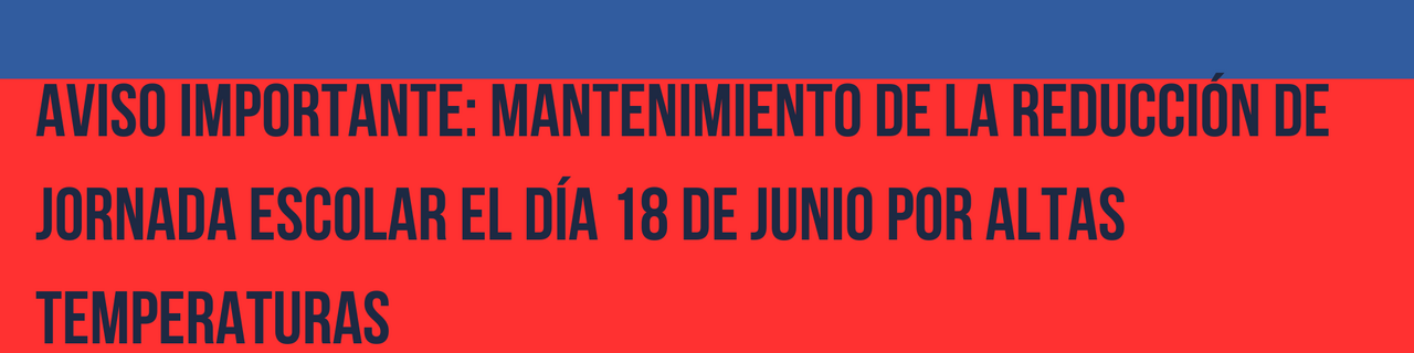 Aviso importante: Mantenimiento de la reducción de jornada escolar el día 18 de junio por altas temperaturas
